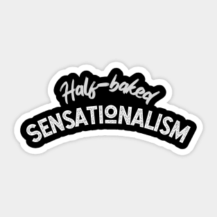 Half-baked Sensationalism (white text) Sticker